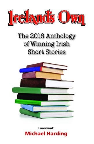 Ireland's Own: The 2016 Anthology of Winning Irish Short Stories