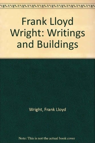Frank Lloyd Wright: Writings and Buildings
