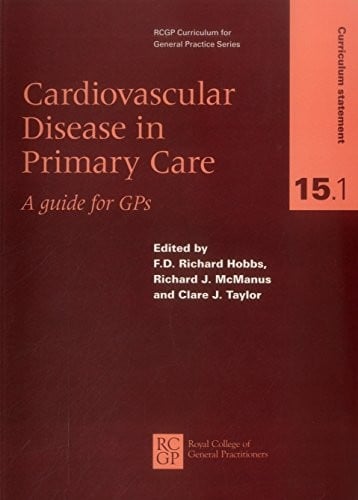 Cardiovascular Disease in Primary Care: A Guide For GPS (Rcgp Curriculum for General Practice Series)