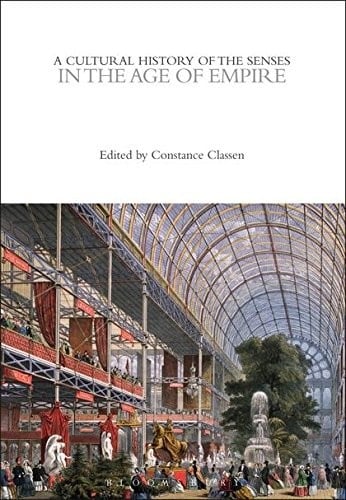 A Cultural History of the Senses in the Age of Empire (The Cultural Histories Series)