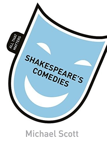 Shakespeare's Comedies: All That Matters