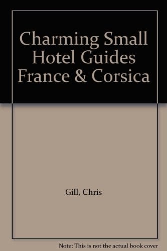 Charming Small Hotel Guides France & Corsica