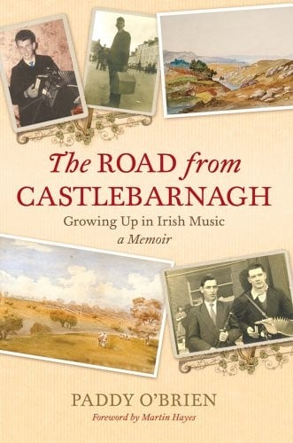 The Road from Castlebarnagh: Growing Up in Irish Music, A Memoir (Bi)