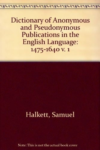 A dictionary of anonymous and pseudonymous publications in the English language (v. 1)
