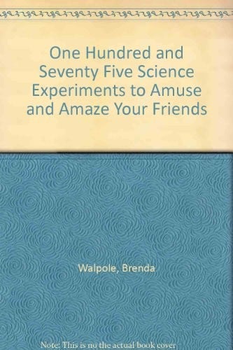 One Hundred and Seventy Five Science Experiments to Amuse and Amaze Your Friends