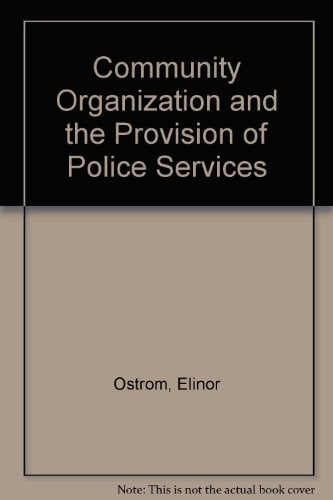 Community Organization and the Provision of Police Services (Sage professional papers in administrative and policy studies. Ser. no. 03-001)