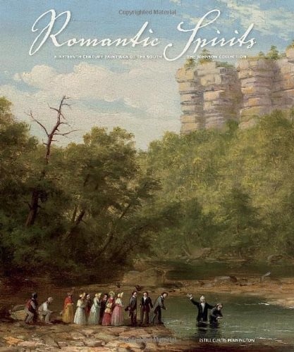 Romantic Spirits: Nineteenth Century Paintings of the South from the Johnson Collection