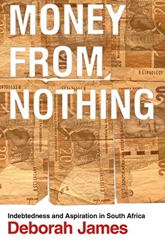 Money from Nothing: Indebtedness and Aspiration in South Africa