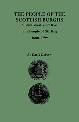 The People of the Scottish Burghs: A Genealgoical Source Book. the People of Stirling, 1600-1799
