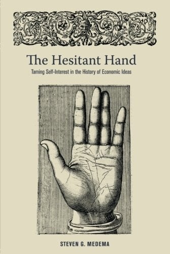 The Hesitant Hand: Taming Self-Interest in the History of Economic Ideas