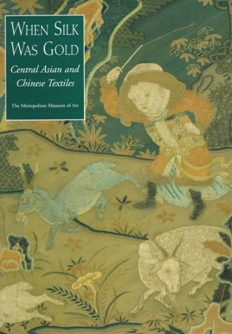 When Silk Was Gold: Central Asian and Chinese Textiles