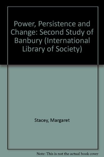 Power, persistence, and change: A second study of Banbury (International library of sociology)