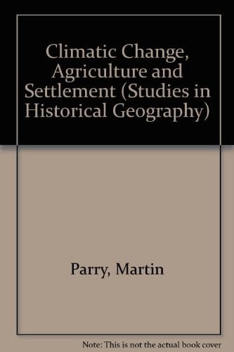 Climatic Change, Agriculture and Settlement (Studies in Historical Geography)