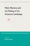Myth, Memory, and the Making of the American Landscape