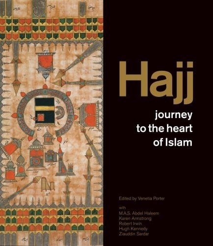 Hajj: Journey to the Heart of Islam. Venetia Porter ... [Et Al.]. Kennedy
