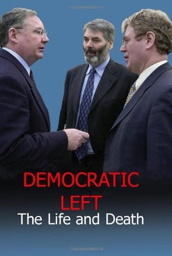 Democratic Left: The Life and Death of an Irish Political Party