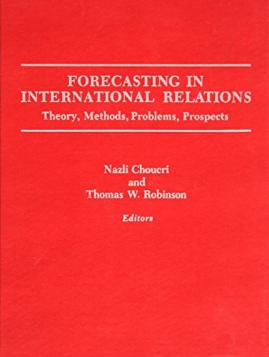 Forecasting in international relations: Theory, methods, problems, prospects