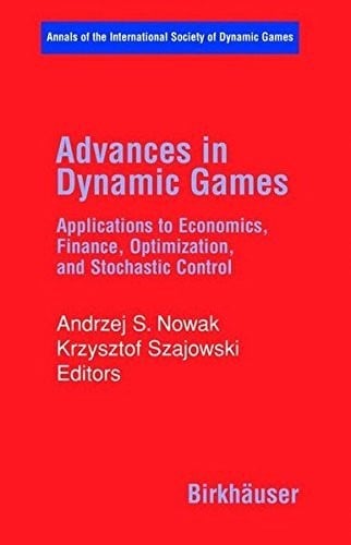 Advances in Dynamic Games: Applications to Economics, Finance, Optimization, and Stochastic Control (Annals of the International Society of Dynamic Games Book 7)