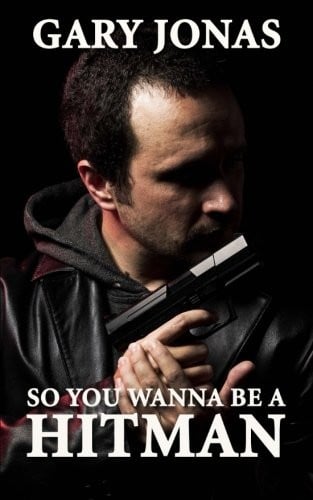 So You Wanna Be a Hitman (The Hitman Stories) (Volume 1)