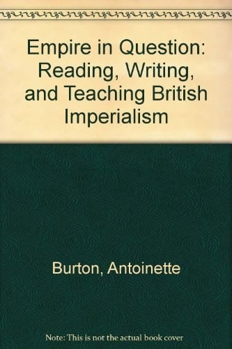Empire in Question: Reading, Writing, and Teaching British Imperialism