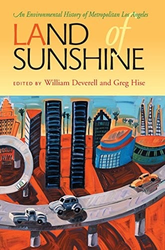 Land of Sunshine: An Environmental History of Metropolitan Los Angeles (Pittsburgh Hist Urban Environ)
