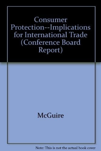 Consumer Protection--Implications for International Trade (Conference Board Report)