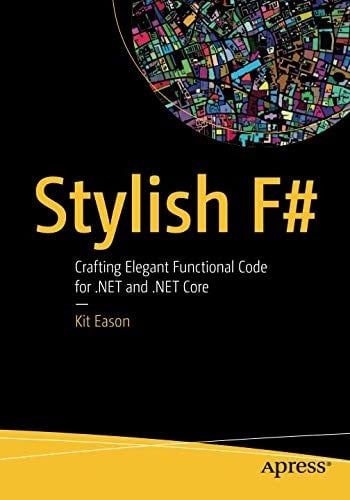 Stylish F#: Crafting Elegant Functional Code for .NET and .NET Core