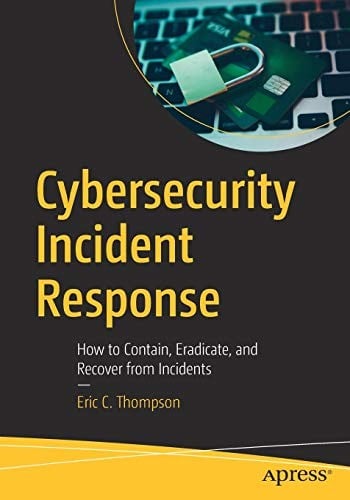Cybersecurity Incident Response: How to Contain, Eradicate, and Recover from Incidents