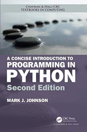 A Concise Introduction to Programming in Python (Chapman & Hall/CRC Textbooks in Computing)