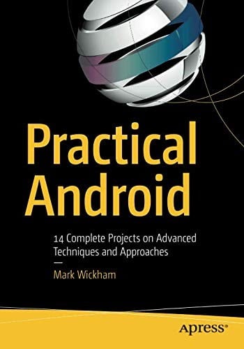 Practical Android: 14 Complete Projects on Advanced Techniques and Approaches