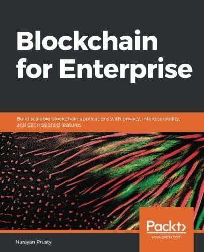 Blockchain for Enterprise: Build scalable blockchain applications with privacy, interoperability, and permissioned features