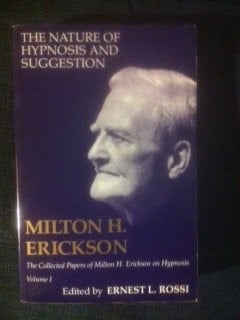 The Nature of Hypnosis and Suggestion (Collected Papers of Milton A. Erickson on Hypnosis) (v. 1)