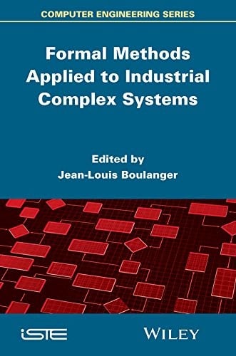 Formal Methods Applied to Industrial Complex Systems (Computer Engineering)
