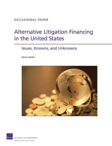 Alternative Litigation Financing in the United States: Issues, Knowns, and Unknowns (Occasional Paper)