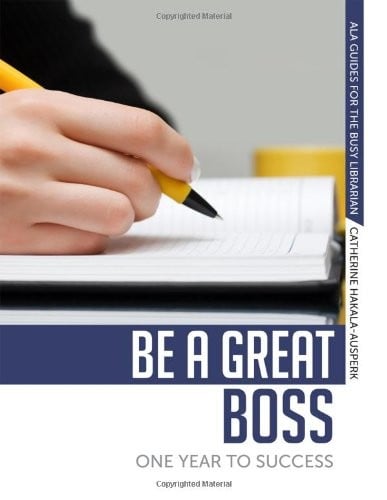 Be a Great Boss: One Year To Success (Ala Guides for the Busy Librarian)