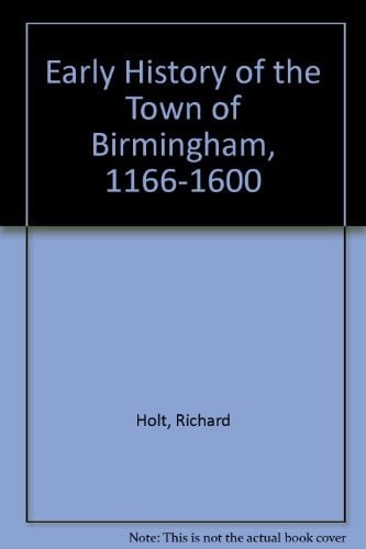 Early History of the Town of Birmingham,1166-1600