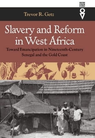 Slavery and Reform in West Africa: Toward Emancipation in Nineteenth Century Senegal and the Gold Coast (Western African Studies)