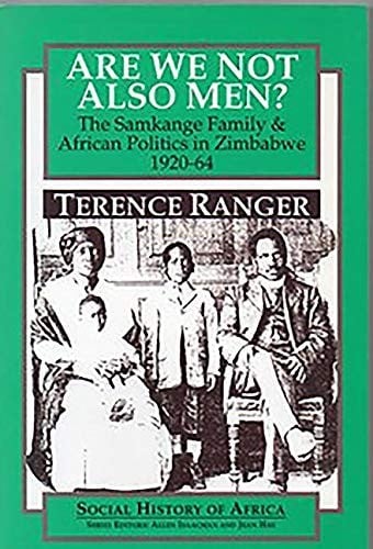 Are We Not Also Men?: The Samkange Family and African Politics in Zimbabwe, 1920-64 (Social History of Africa)