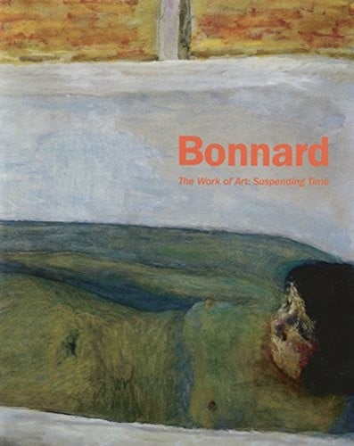 BONNARD: THE WORK OF ART: SUSPENDING TIME; ED. BY SUZANNE PAGE
