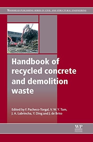 Handbook of Recycled Concrete and Demolition Waste (Woodhead Publishing Series in Civil and Structural Engineering 47)