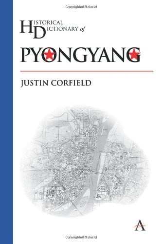 Historical Dictionary of Pyongyang (Anthem Historical Dictionaries of Cities)