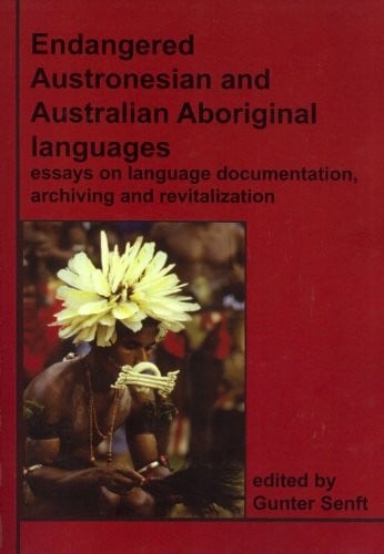 Endangered Austronesian and Australian Aboriginal Languages: Essays on Language Documentation, Archiving and Revitalization (Pacific Linguistics, 617)