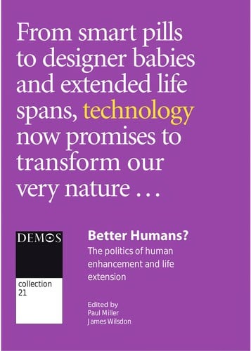BETTER HUMANS: THE POLITICS OF HUMAN ENHANCEMENT AND LIFE EXTENSION: ED. BY PAUL MILLER