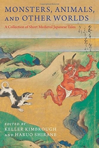 Monsters, Animals, and Other Worlds: A Collection of Short Medieval Japanese Tales (Translations from the Asian Classics)
