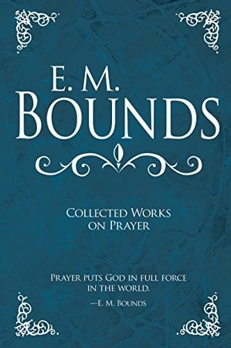E M Bounds: Collected Works on Prayer