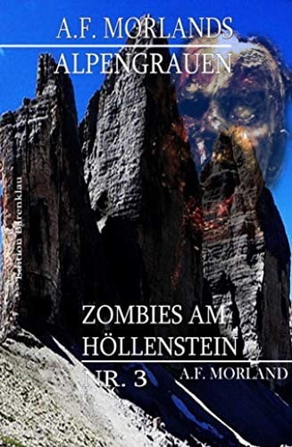Zombies am Höllenstein: A. F. Morlands Alpengrauen #3 (German Edition)