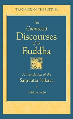 The Connected Discourses of the Buddha: A New Translation of the Samyutta Nikaya (The Teachings of the Buddha)