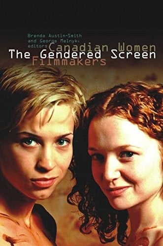 The Gendered Screen: Canadian Women Filmmakers (Film and Media Studies)