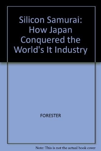 Silicon Samurai: How Japan Conquered the World's It Industry