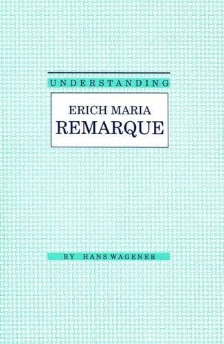 Understanding Erich Maria Remarque (Understanding Modern European and Latin American Literature)